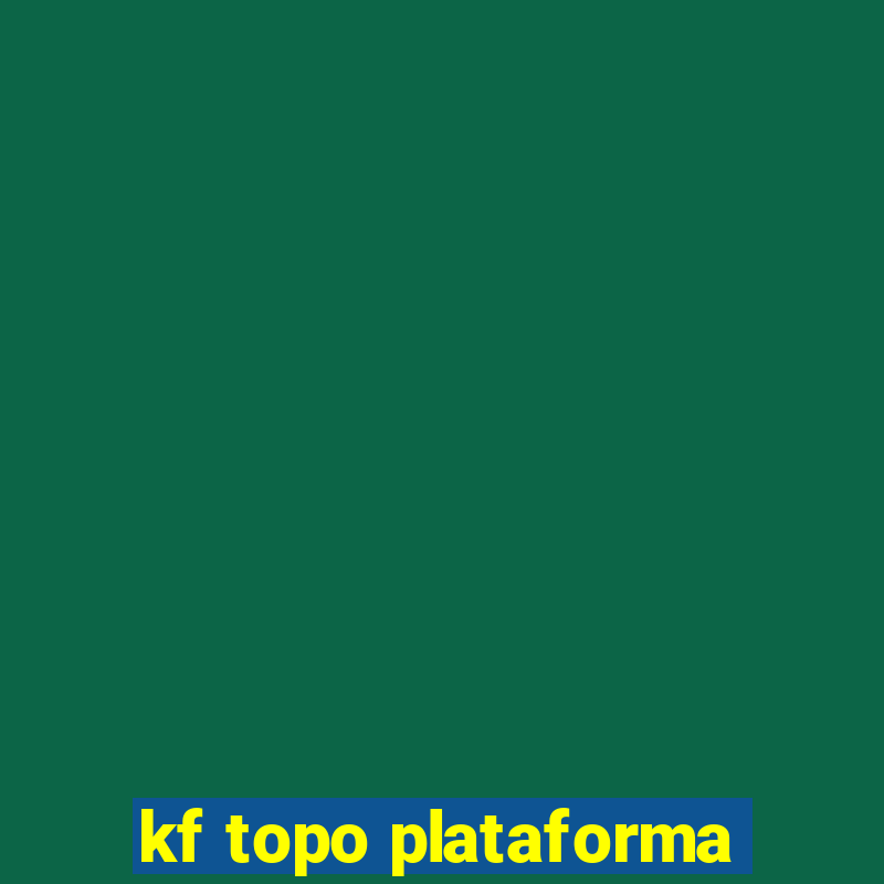 kf topo plataforma